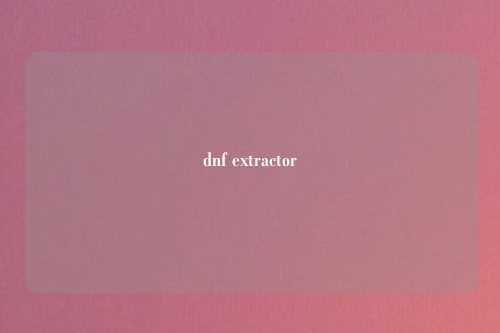 dnf extractor